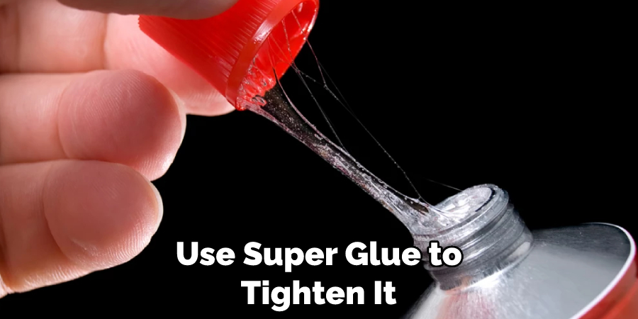 Use Super Glue to Tighten It