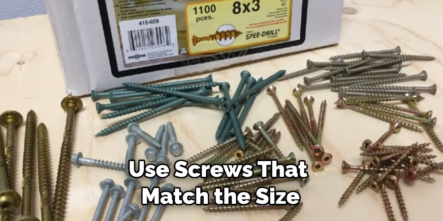 Use Screws That Match the Size